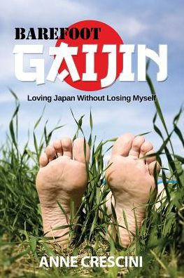 Barefoot Gaijin: Loving Japan Without Losing Myself