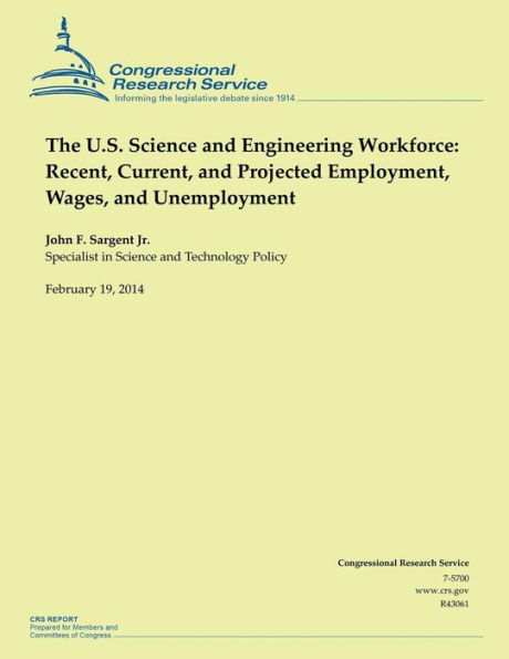 The U.S. Science and Engineering Workforce: Recent, Current, and Projected Employment, Wages, and Unemployment