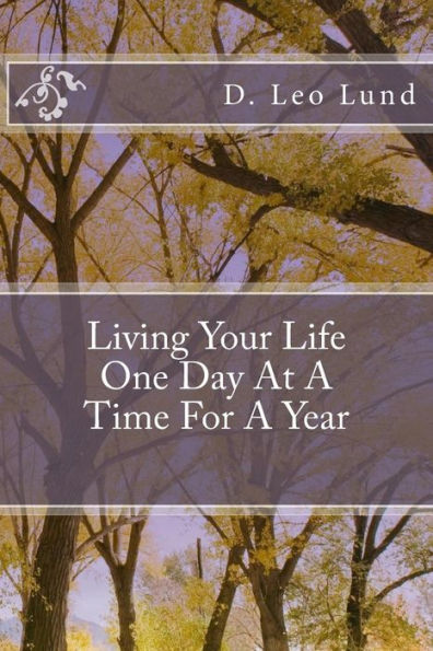 Living Your Life One Day At A Time: For A Year