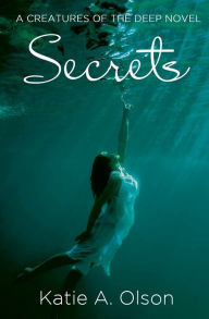 Title: Secrets: A Creatures of the Deep Novel, Author: Katie a Olson