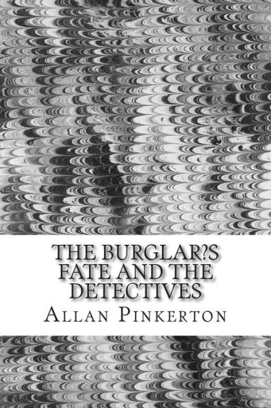 the Burglar's Fate and Detectives: (Allan Pinkerton Mystery classic Collection)