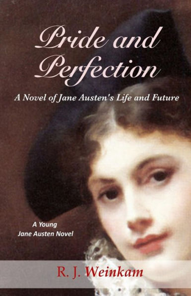 Pride and Perfection: A Novel of Jane Austen's Life and Future