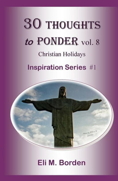 30 Thoughts To Ponder vol. 8 Christian Holidays: Inspiration Series # 1