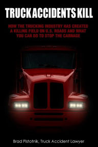 Title: Truck Accidents Kill, Author: Brad Pistotnik