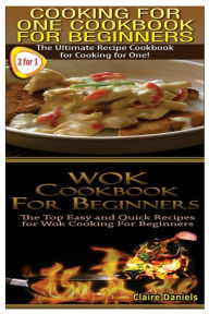 Title: Cooking for One Cookbook for Beginners & Wok Cookbook for Beginners, Author: Claire Daniels