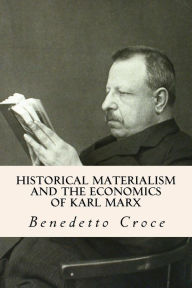 Title: Historical Materialism and the Economics of Karl Marx, Author: Benedetto Croce