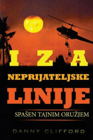 Title: Iza Neprijateljske Linije Spa?en Tajnim Oru?jem - Serbian, Author: Danny Clifford