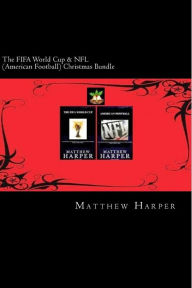 Title: The FIFA World Cup & NFL (American Football) Christmas Bundle: Two Fascinating Books Combined Together Containing Facts, Trivia, Images & Memory Recall Quiz: Suitable for Adults & Children, Author: Matthew Harper