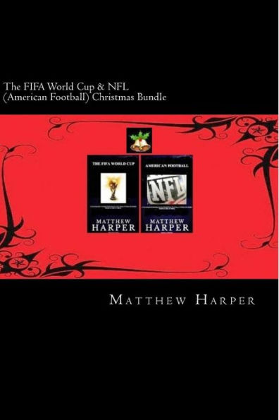 The FIFA World Cup & NFL (American Football) Christmas Bundle: Two Fascinating Books Combined Together Containing Facts, Trivia, Images & Memory Recall Quiz: Suitable for Adults & Children