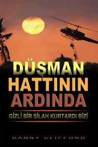 Title: Turkish -Behind Enemy Lines Saved by a Secret Weapon, Author: Danny Clifford