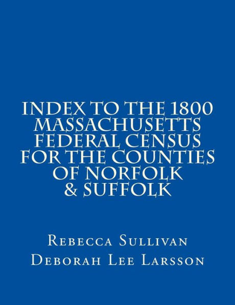 Index to the 1800 Massachusetts Federal Census for the Counties of Norfolk & Suffolk