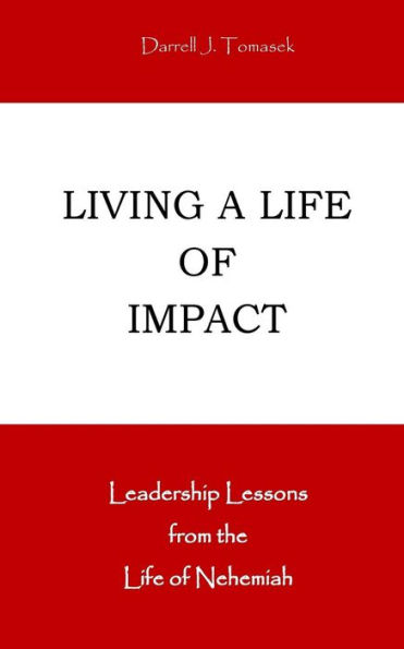 Living a Life of Impact: Leadership Lessons from the Life of Nehemiah