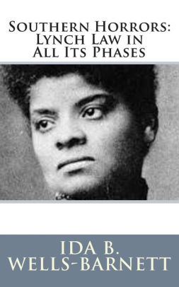 Southern Horrors: Lynch Law in All Its Phases by Ida B. Wells-Barnett ...