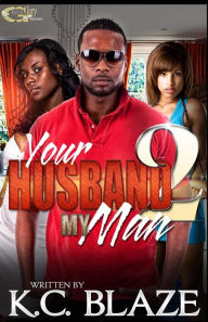 Title: Your Husband My Man 2, Author: K.C Blaze