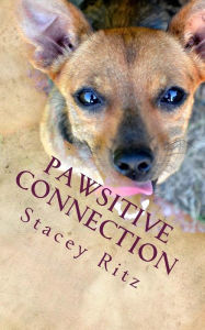 Title: Pawsitive Connection: Heartwarming stories of animals finding people when we need them most, Author: Stacey Ritz