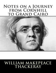 Title: Notes on a Journey from Cornhill to Grand Cairo, Author: William Makepeace Thackeray