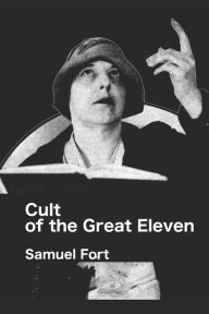 Title: Cult of the Great Eleven, Author: Samuel Fort