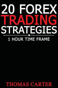 Title: 20 Forex Trading Strategies (1 Hour Time Frame), Author: Thomas Carter