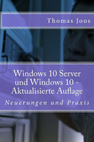 Title: Windows 10 Server und Windows 10: Neuerungen und Praxis, Author: Thomas Joos