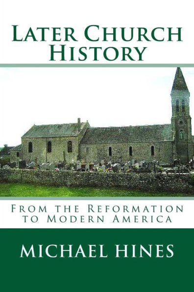 Later Church History: From the Reformation to Modern America