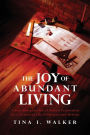 The Joy of Abundant Living: 4-Step Blueprint for a Lifestyle Foundation for a Victorious Life of Purpose and Destiny