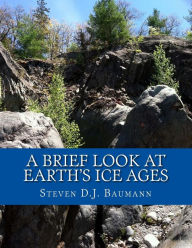 Title: A Brief Look At Earth's Ice Ages, Author: Sandra K Dylka