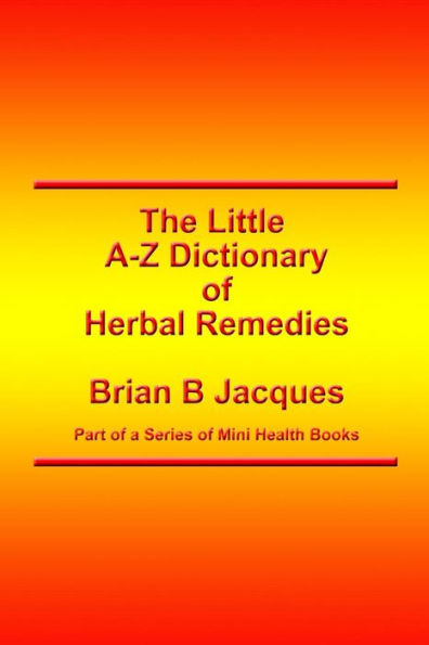 The Little A-Z Dictionary of Herbal Remedies