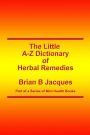 The Little A-Z Dictionary of Herbal Remedies