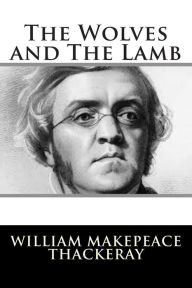Title: The Wolves and The Lamb, Author: William Makepeace Thackeray