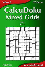 Title: CalcuDoku Mixed Grids - Easy - Volume 2 - 276 Puzzles, Author: Nick Snels