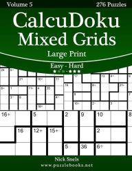 Title: CalcuDoku Mixed Grids Large Print - Easy to Hard - Volume 5 - 276 Puzzles, Author: Nick Snels