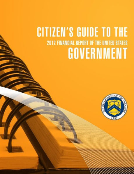 Citizen's Guide to the Goverment 2012 Financial Report of the United States