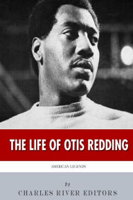 Title: American Legends: The Life of Otis Redding, Author: Charles River Editors