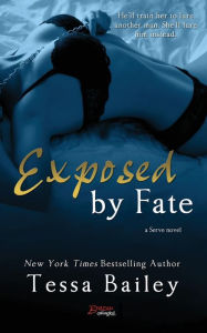 Title: Exposed by Fate (Serve Series #2), Author: Tessa Bailey