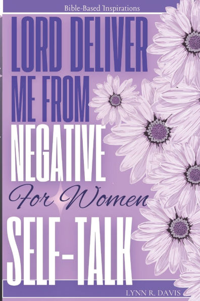Lord Deliver Me From Negative Self Talk 2: Unleash Your Power (Inspiration For Women)