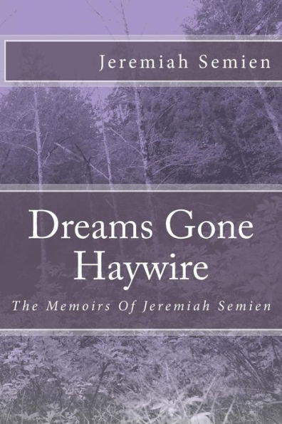 Dreams Gone Haywire: The Memoirs Of Jeremiah Semien