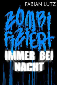 Title: Zombifiziert, Band 4: Immer bei Nacht, Author: Fabian Lutz