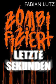 Title: Zombifiziert, Band 5: Letzte Sekunden, Author: Fabian Lutz