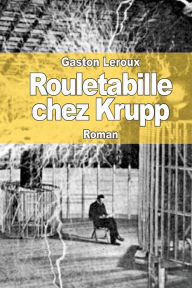 Title: Rouletabille chez Krupp, Author: Gaston Leroux