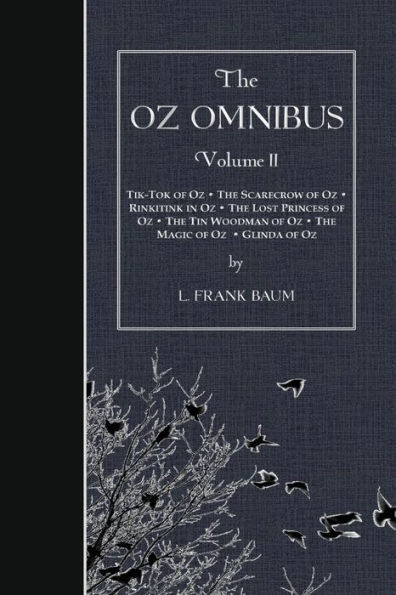 The Oz Omnibus, Volume II: Tik-Tok of Oz - The Scarecrow of Oz - Rinkitink in Oz - The Lost Princess of Oz - The Tin Woodman of Oz - The Magic of Oz - Glinda of Oz