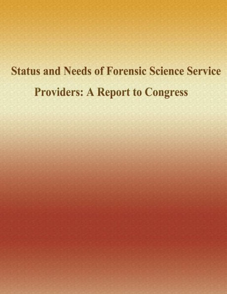 Status and Needs of Forensic Science Service Providers: A Report to Congress