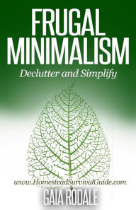 Title: Frugal Minimalism: Declutter and Simplify, Author: Gaia Rodale