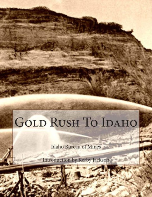 Gold Rush To Idaho by Idaho Bureau of Mines, Paperback | Barnes & Noble®