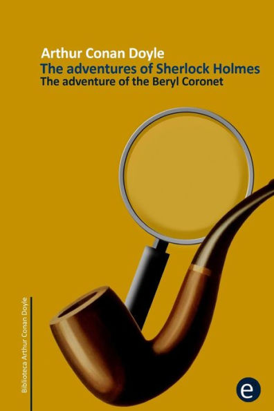 The adventure of the beryl coronet: The adventures of Sherlock Holmes