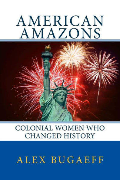 American Amazons: Colonial Women Who Changed History: (The Grandfather Series #2)