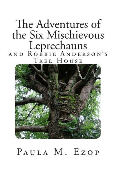 The Adventures of the Six Mischievous Leprechauns: And Robbie Anderson's Tree House