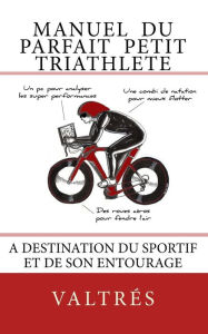 Title: Manuel du parfait petit triathlete: A destination du sportif et de son entourage, Author: Cloomy