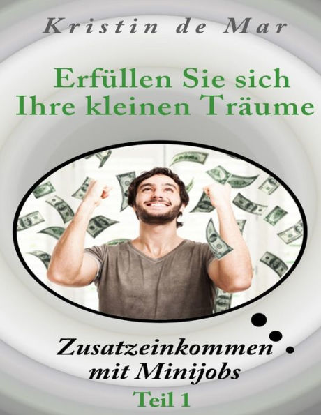 Erfï¿½llen Sie sich Ihre kleinen Trï¿½ume: Zusatzeinkommen mit Minijobs Teil1