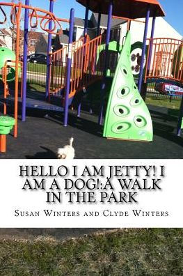 Hello I am Jetty! I am a Dog!: A Walk in the Park