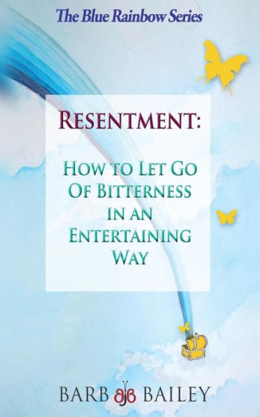 Resentment: How to Let Go of Bitterness in an Entertaining Way